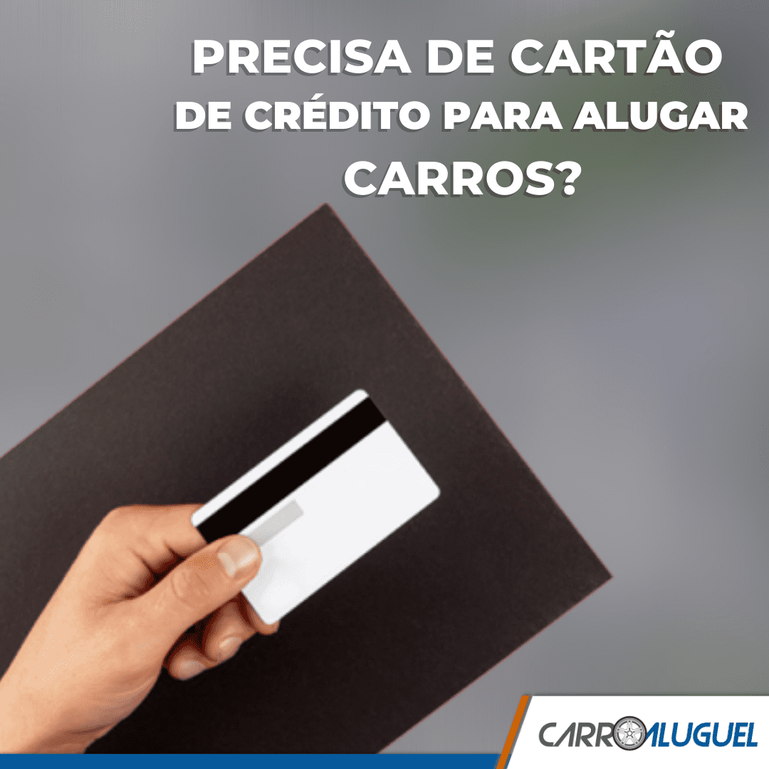 Imagem de uma mão segurando cartão de crédito com o título: Precisa de cartão de crédito para alugar carros?