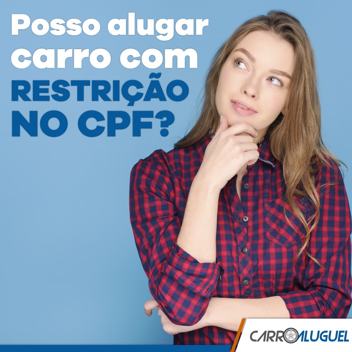 Imagem de uma mulher pensativa com o título: Posso alugar carro com restrição no CPF?