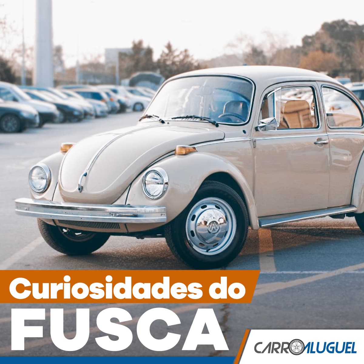 Imagem de um fusca estacionado com o título: Curiosidades do Fusca